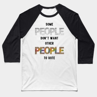 Some People Don't Want Other People To Vote Baseball T-Shirt